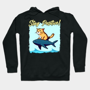 Stay Positive! Funny cat ride a shark Hoodie